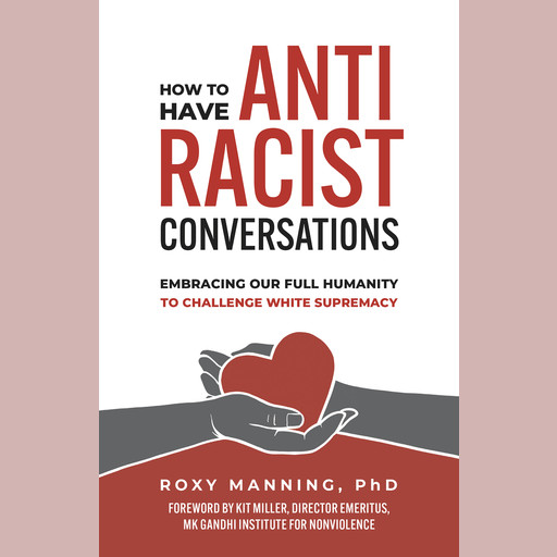 How to Have Antiracist Conversations, Roxy Manning Ph.D., Kit Miller