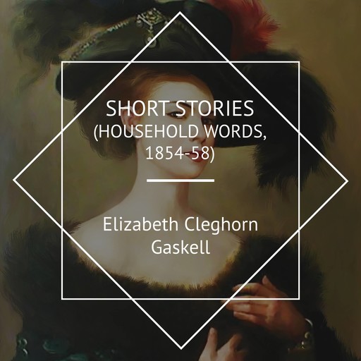 Short Stories (Household Words, 1854-58), Elizabeth Gaskell