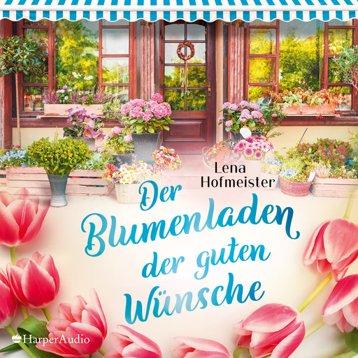 Der Blumenladen der guten Wünsche (ungekürzt), Lena Hofmeister