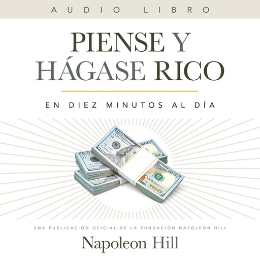 Piense Y Hágase Rico: En Diez Minutos Al Día, Napoleón Hill
