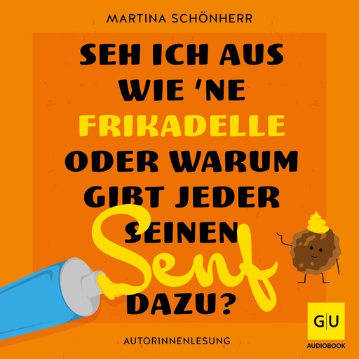 Seh ich aus wie 'ne Frikadelle oder warum gibt jeder seinen Senf dazu?, Martina Schönherr