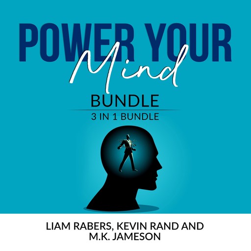 Power Your Mind Bundle: 3 IN 1 Bundle, Intentional Thinking, Unbreakable Mind and Master Your Thinking, Kevin Rand, Liam Rabers, and M.K. Jameson