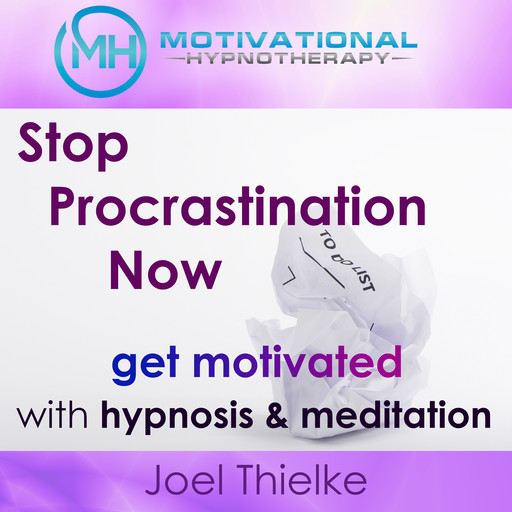 Stop Procrastination Now, Get Motivated with Hypnosis and Meditation, Joel Thielke