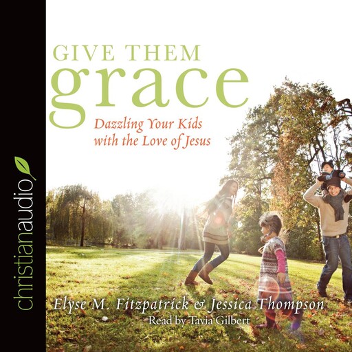 Give Them Grace, Elyse Fitzpatrick, Jessica Thompson