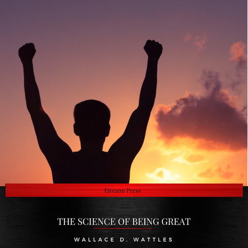 The Science of Being Great, Wallace D. Wattles
