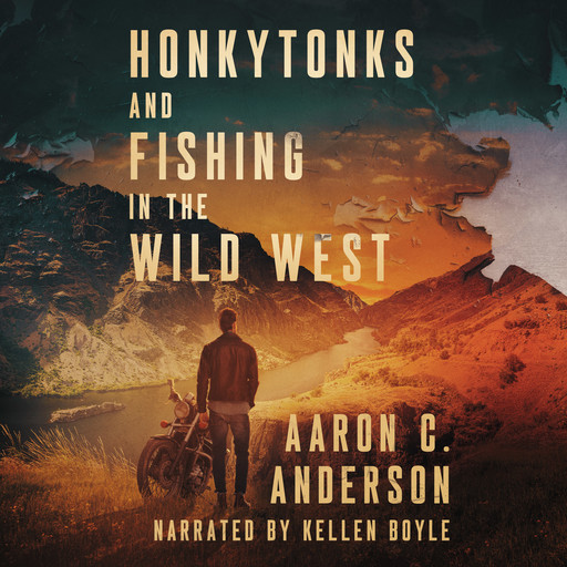 Honkytonks and Fishing in the Wild West, Aaron Anderson