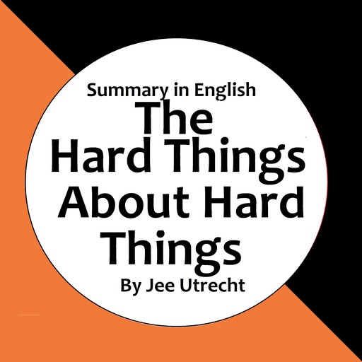 The Hard Things About Hard Things - Summary in English, Jee Utrecht