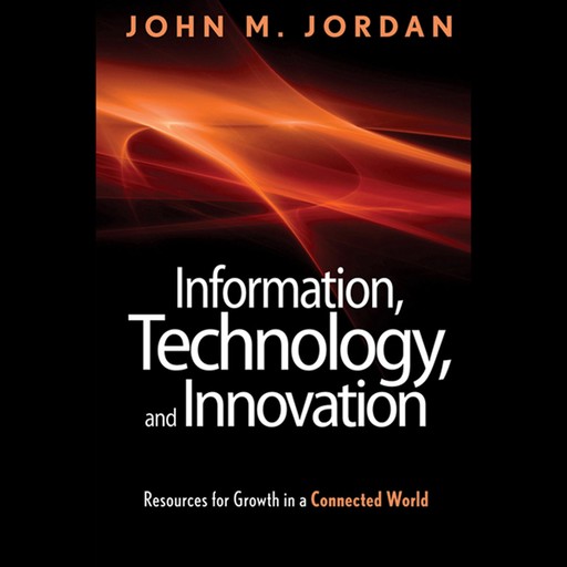 Information, Technology, and Innovation, John M.Jordan