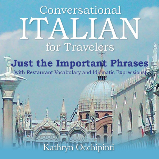 Conversational Italian for Travelers Just the Important Phrases, Kathryn Occhipinti