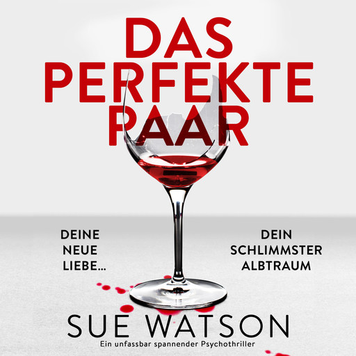 Das perfekte Paar - Ein unfassbar spannender Psychothriller (Ungekürzt), Sue Watson