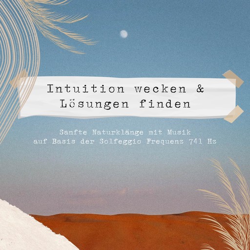 Intuition wecken & Lösungen finden | Sanfte Naturklänge & Musik auf Basis der Solfeggio Frequenz 741 HZ, Laurence Goldman