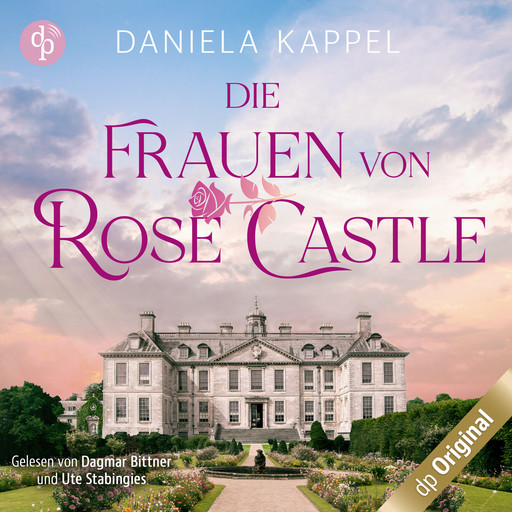 Die Frauen von Rose Castle - Eine fesselnde und emotionale Familiensaga (Ungekürzt), Daniela Kappel