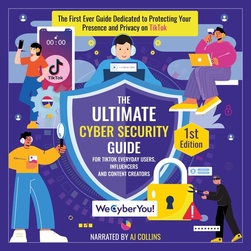 The Ultimate Cyber Security Guide for TikTok Everyday Users, Influencers and Content Creators, WeCyberYou!