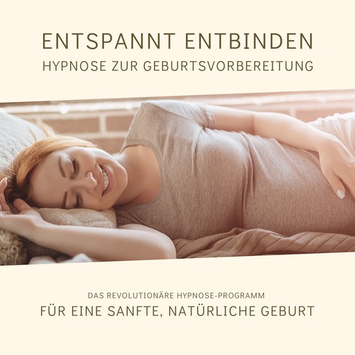 Entspannt entbinden - Hypnose zur Geburtsvorbereitung, Tanja Kohl