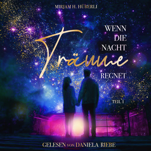 Wenn die Nacht Träume regnet (Teil 1), Mirjam H. Hüberli