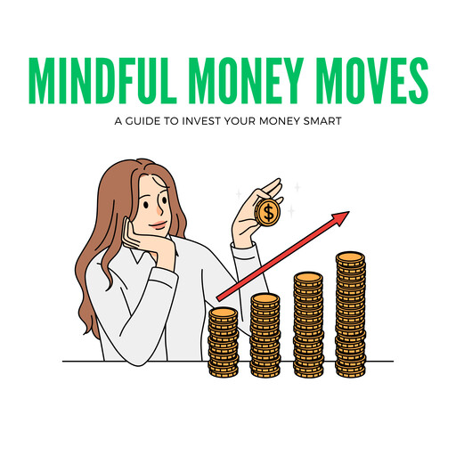 Mindful Money Moves: A Guide to Invest Your Money Smart, Emanuel Vera