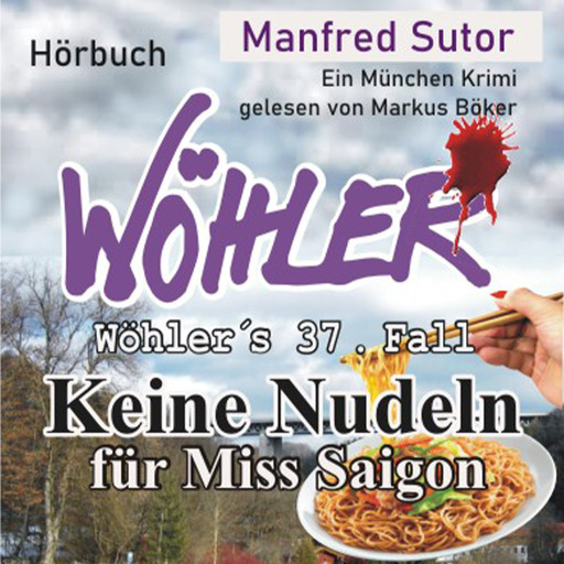 Keine Nudeln für Miss Saigon - Wöhler's Fälle, Fall 37 (Ungekürzt), Manfred Sutor