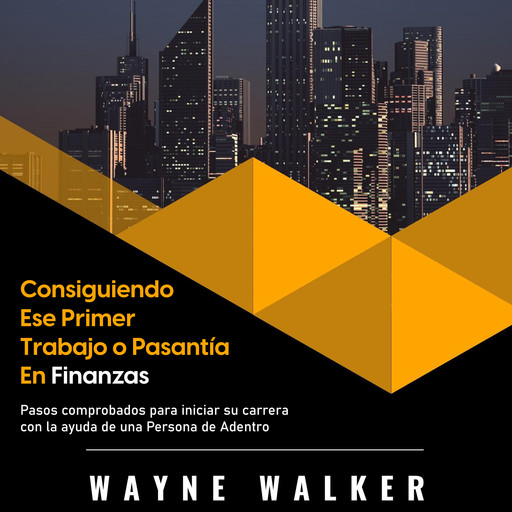 Consiguiendo Ese Primer Trabajo o Pasantía En Finanzas, Wayne Walker