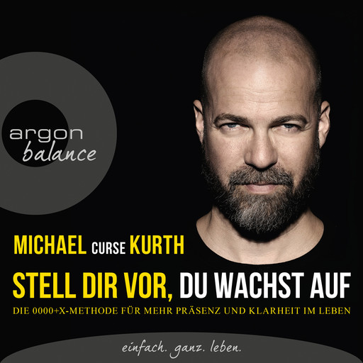 Stell dir vor, du wachst auf - Die OOOO+X-Methode für mehr Präsenz und Klarheit im Leben (Ungekürzte Lesung), Michael Kurth