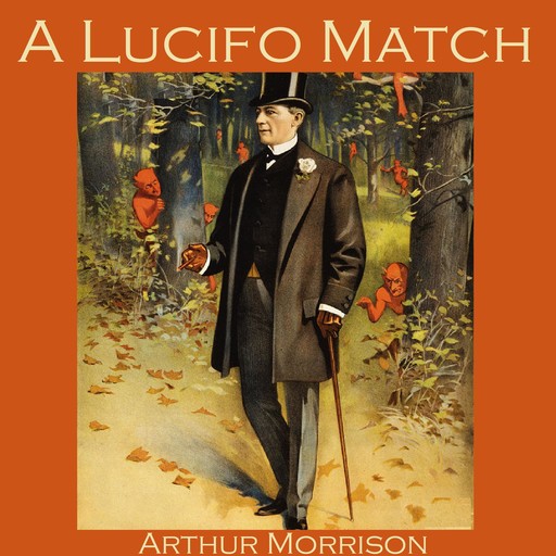 A Lucifo Match, Arthur Morrison