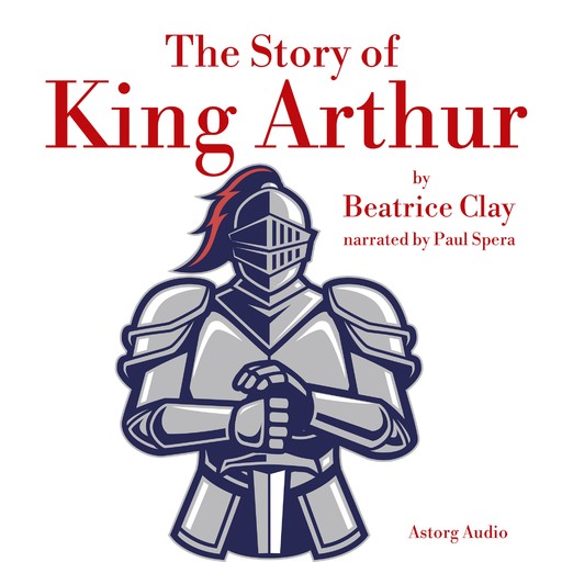 The Story of King Arthur, Beatrice Clay