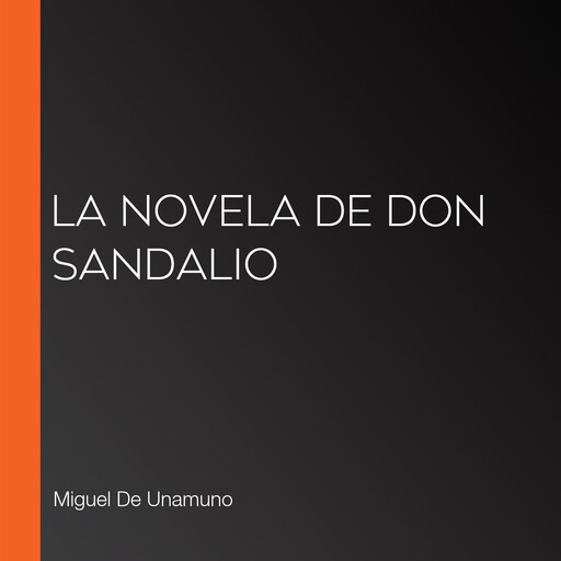 La novela de don Sandalio, Miguel de Unamuno