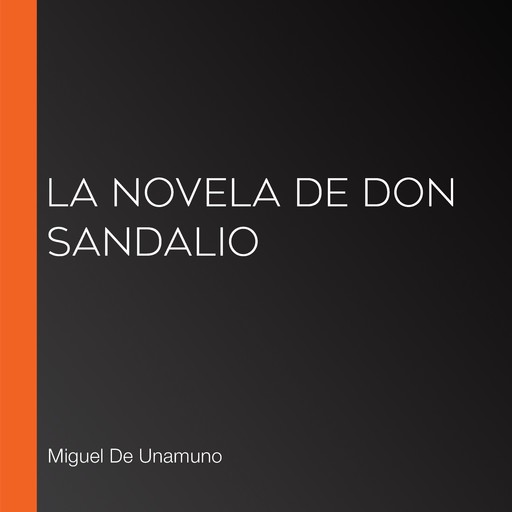 La novela de don Sandalio, Miguel de Unamuno