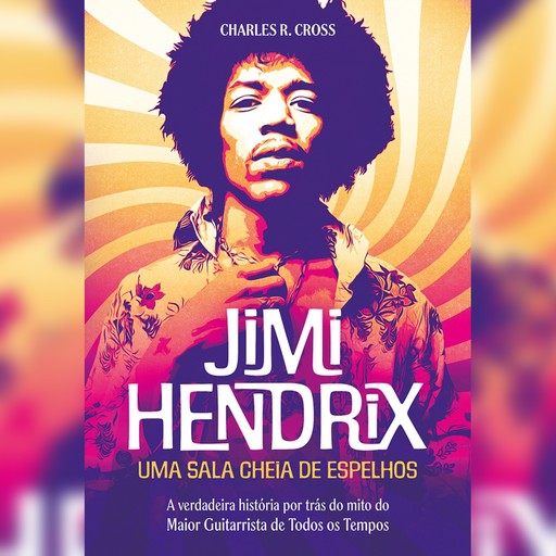 Jimi Hendrix - uma sala cheia de espelhos - Resumo, Charles R. Cross