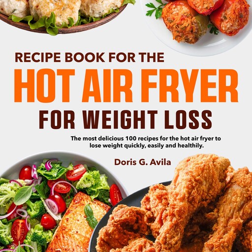 Recipe Book for the Hot Air Fryer for Weight Loss, Doris G. Avila