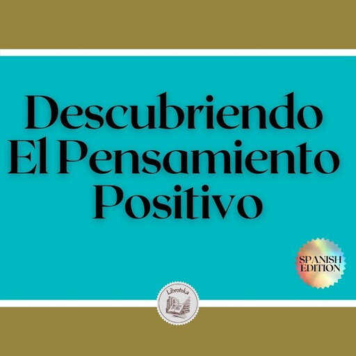 Descubriendo El Pensamiento Positivo, LIBROTEKA
