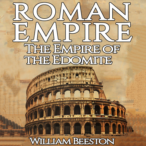 The Roman Empire the Empire of the Edomite, William Beeston