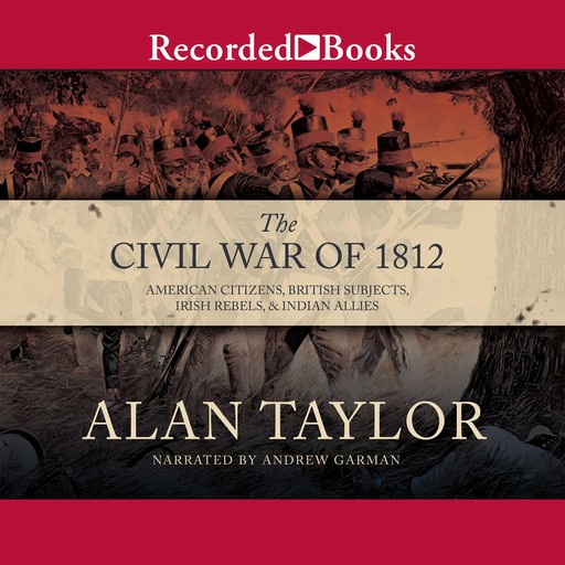 The Civil War of 1812, Alan Taylor