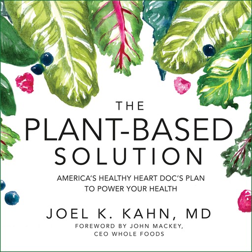 The Plant-Based Solution, Joel K.Kahn, John Mackey