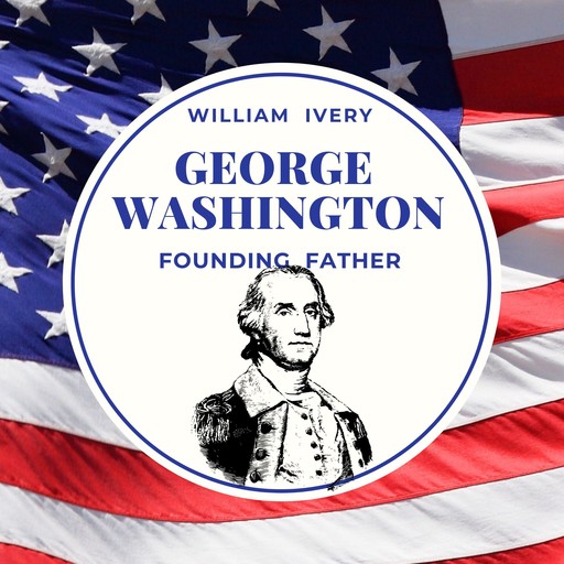 George Washington our Founding father (Special Edition), William Ivery