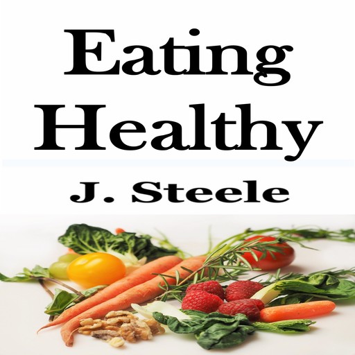 Eating Healthy, J.Steele