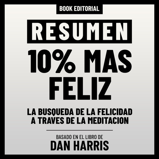Resumen De 10% Mas Feliz - Basado En El Libro De Dan Harris, Book Editorial