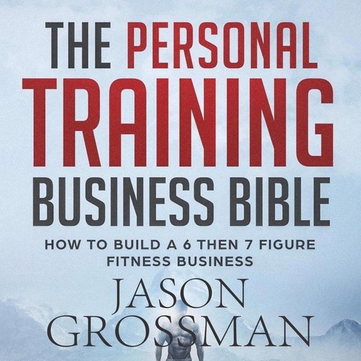 The Personal Training Business Bible, Jason Grossman