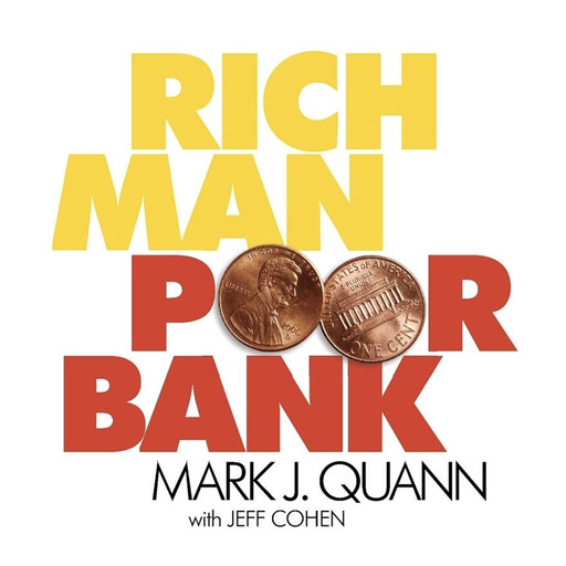 Rich Man Poor Bank, Jeff Cohen, Mark J Quann