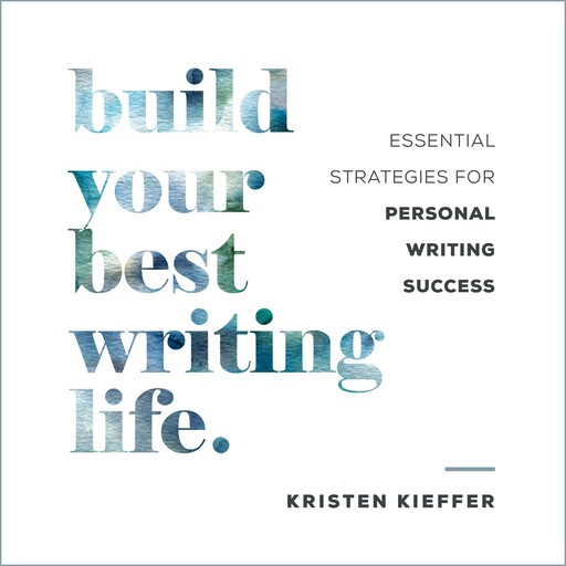 Build Your Best Writing Life, Kristen Kieffer