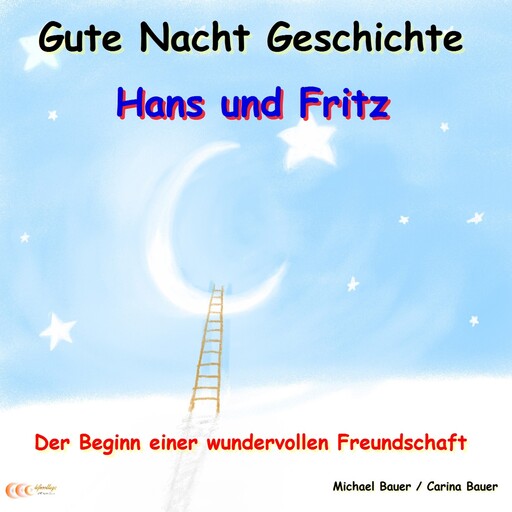 Gute-Nacht-Geschichte: Hans und Fritz - Der Beginn einer wundervollen Freundschaft, Carina Bauer, Michael Bauer