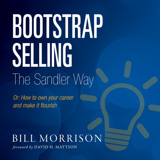 Bootstrap Selling The Sandler Way Or, Bill Morrison