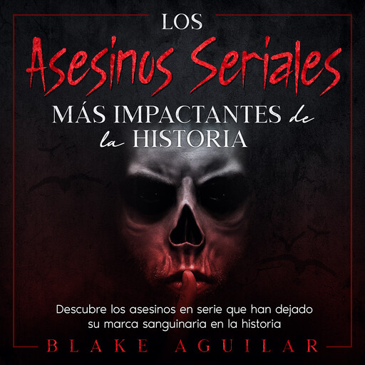 Los Asesinos Seriales más Impactantes de la Historia, Blake Aguilar