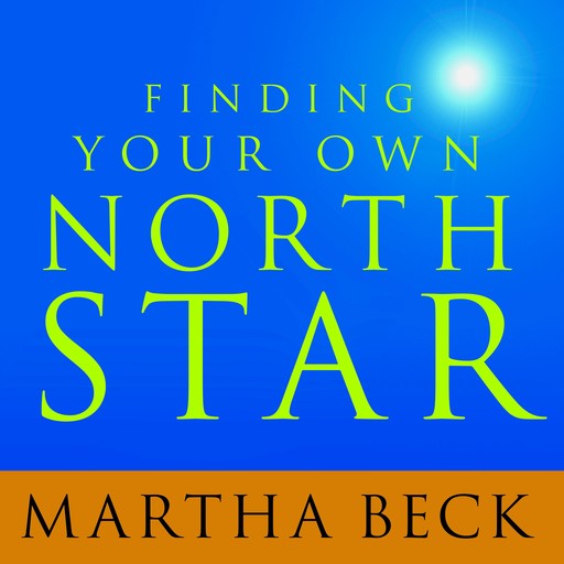 Finding Your Own North Star, Martha Beck