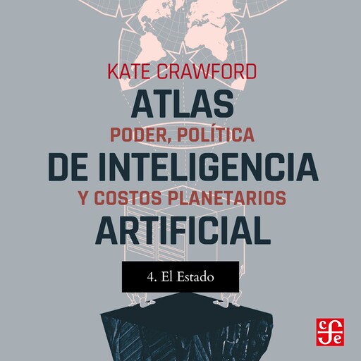El estado - Atlas de inteligencia artificial - Poder, política y costos planetarios, Parte 4, Kate Crawford