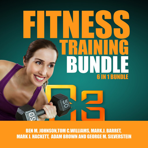 Fitness Training Bundle, 6 in 1 Bundle, Tom Williams, Adam Brown, Ben Johnson, George M. Silverstein, Mark J. Barret, Mark J. Hackett