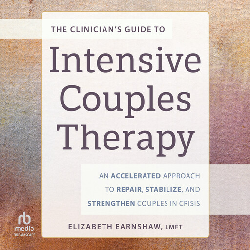 The Clinician’s Guide to Intensive Couples Therapy, LMFT, MA, Elizabeth Earnshaw, CGT