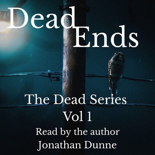 Dead Ends: The Dead Series: Vol 1, Jonathan Dunne