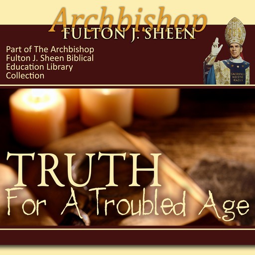 Truth for a Troubled Age, Archbishop Fulton Sheen