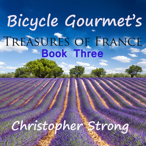 Bicycle Gourmet's Treasures of France - Book Three, Christopher Strong