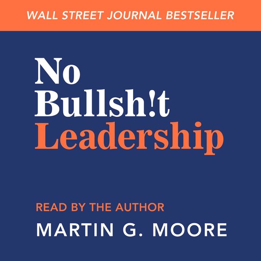 No Bullsh!t Leadership, Martin Moore